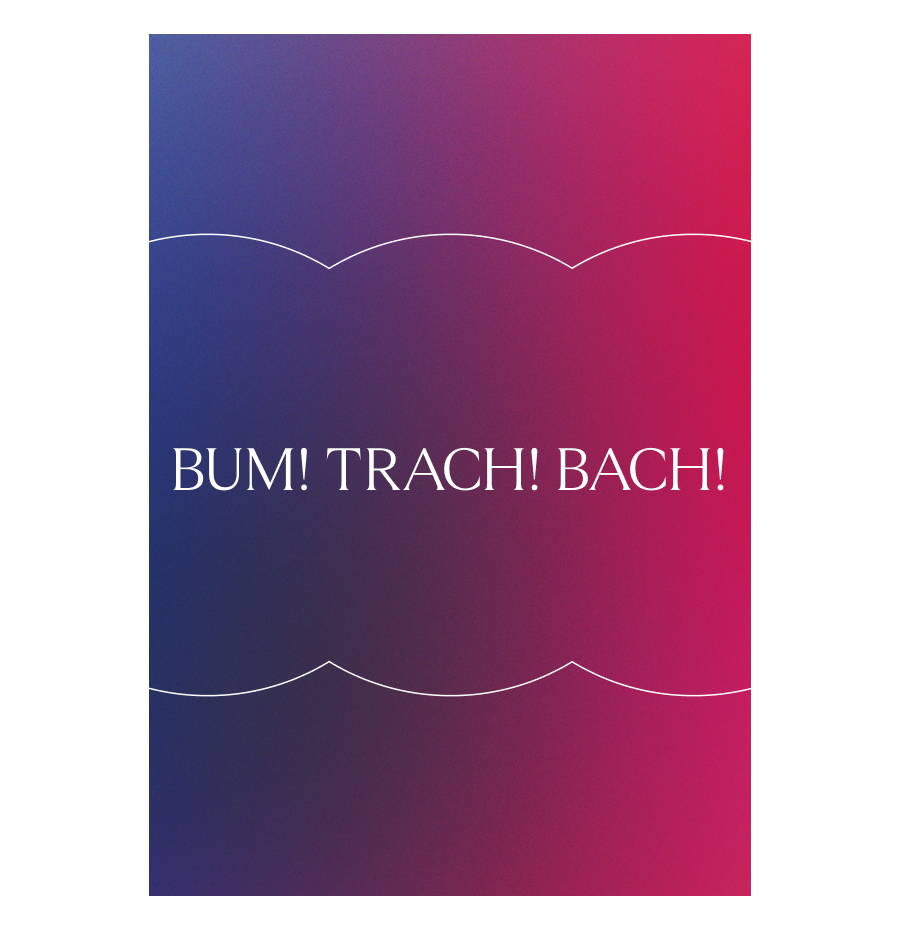 BUM! TRACH! BACH!