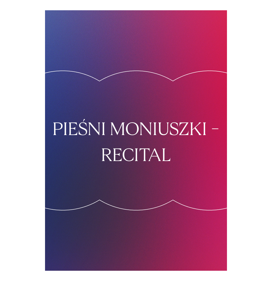 RECITAL - PIEŚNI MONIUSZKI