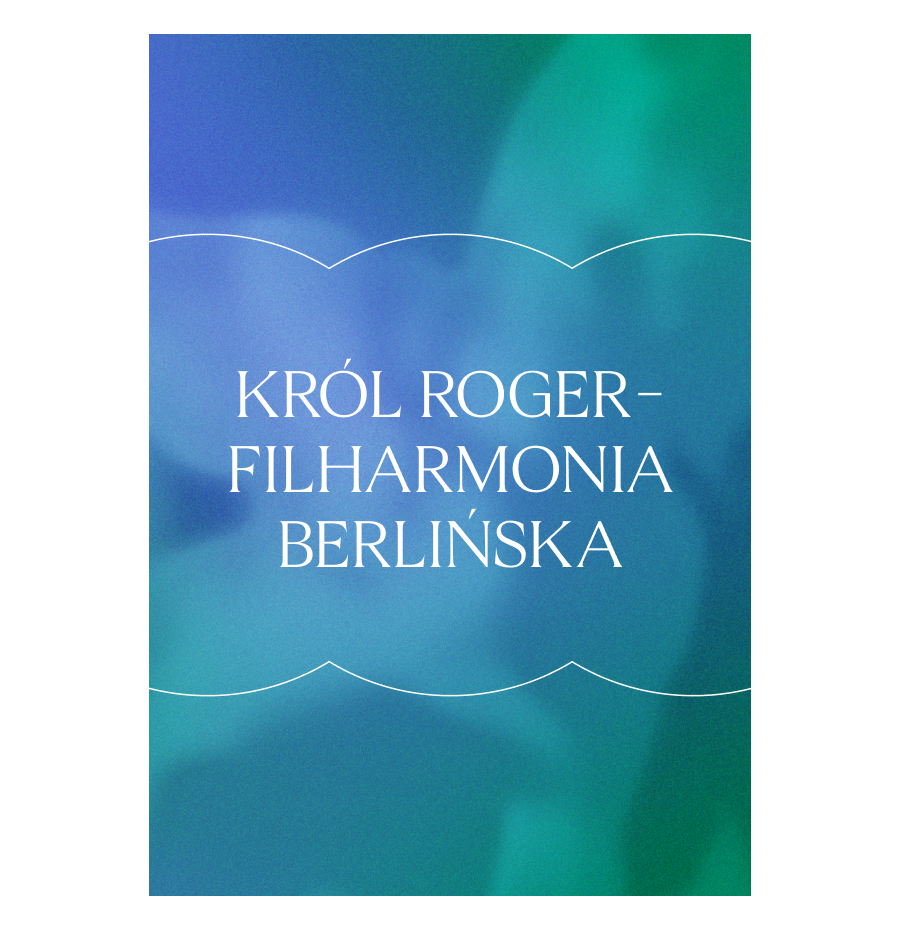 KRÓL ROGER - Filharmonia Berlińska