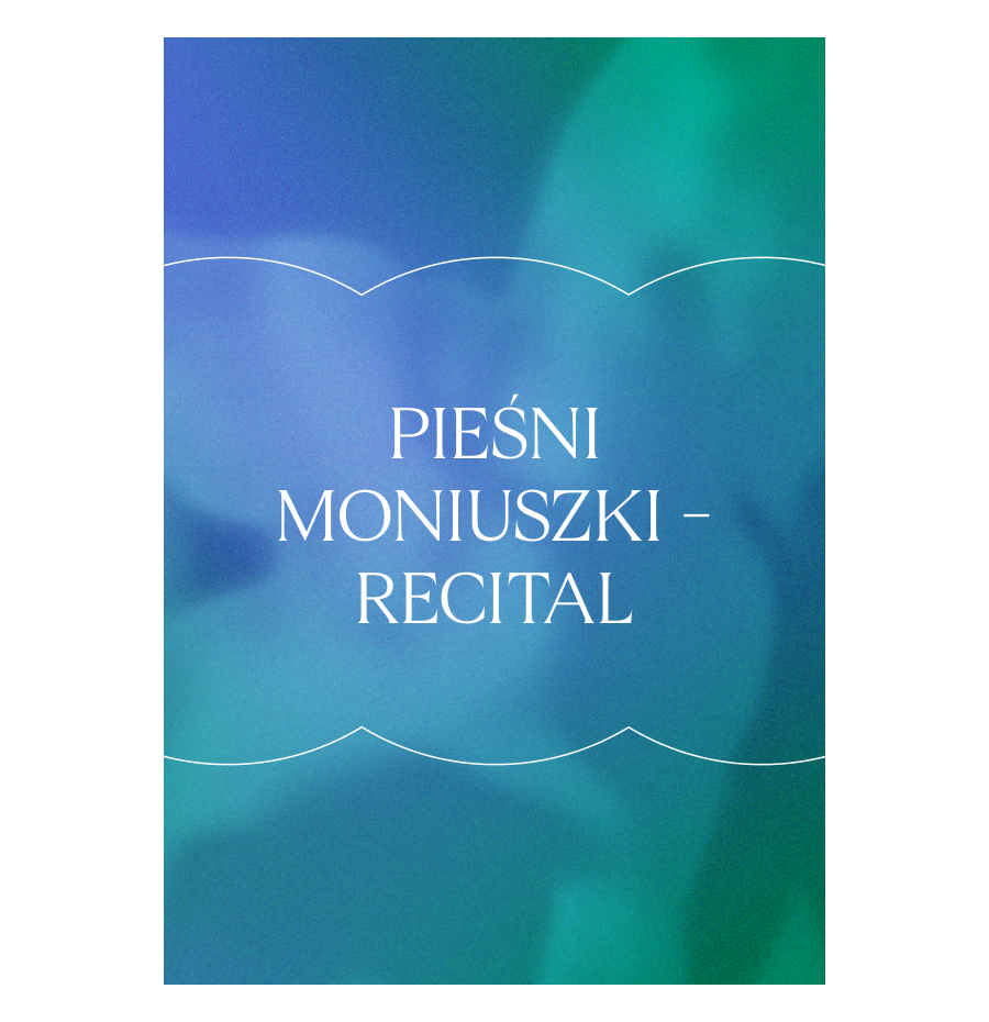 RECITAL - PIEŚNI MONIUSZKI